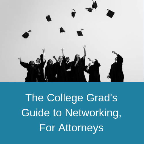 The College Grads Guide to Networking, For Attorneys